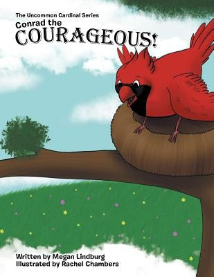 Conrad the Courageous: The Uncommon Cardinal Series by Lindburg, Megan