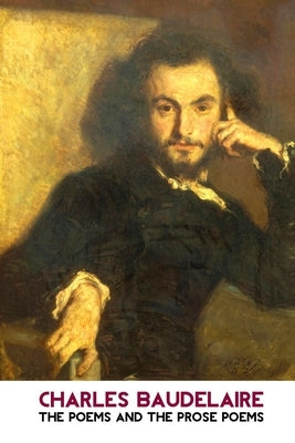 The Poems and the Prose Poems by Baudelaire, Charles
