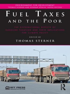 Fuel Taxes and the Poor: The Distributional Effects of Gasoline Taxation and Their Implications for Climate Policy by Sterner, Thomas
