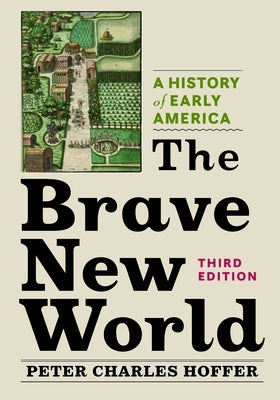The Brave New World: A History of Early America by Hoffer, Peter Charles