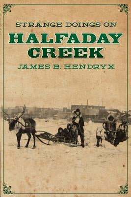 Strange Doings on Halfaday Creek by Hendryx, James B.