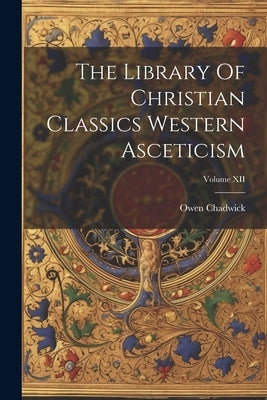 The Library Of Christian Classics Western Asceticism; Volume XII by Chadwick, Owen