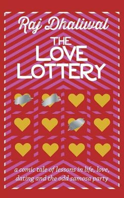 The Love Lottery: a comic tale of lessons in life, love, dating and the odd samosa party by Dhaliwal, Raj
