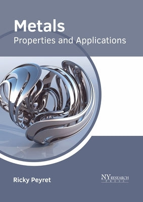 Metals: Properties and Applications by Peyret, Ricky