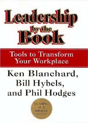 Leadership by the Book: Tools to Transform Your Workplace by Blanchard, Ken
