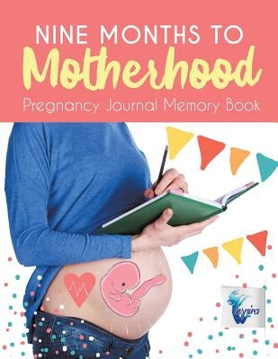 Nine Months to Motherhood Pregnancy Journal Memory Book by Inspira Journals, Planners &. Notebooks