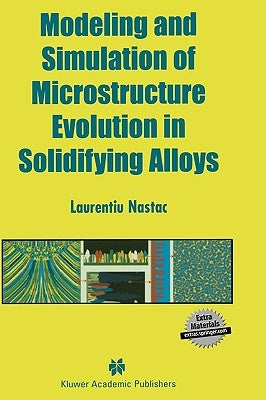 Modeling and Simulation of Microstructure Evolution in Solidifying Alloys by Nastac, Laurentiu
