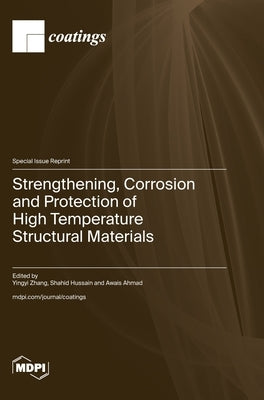 Strengthening, Corrosion and Protection of High Temperature Structural Materials by Zhang, Yingyi