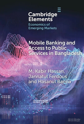 Mobile Banking and Access to Public Services in Bangladesh: Influencing Issues and Factors by Hassan, M. Kabir