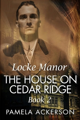 The House on Cedar Ridge: Locke Manor Book 2 by Ackerson, Pamela