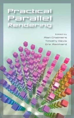 Practical Parallel Rendering by Chalmers, Alan