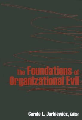 The Foundations of Organizational Evil by Jurkiewicz, Carole L.