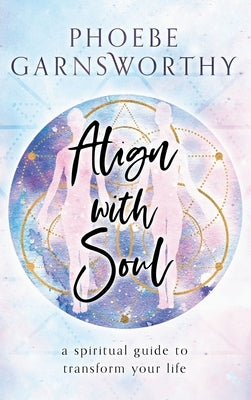 Align with Soul by Garnsworthy, Phoebe