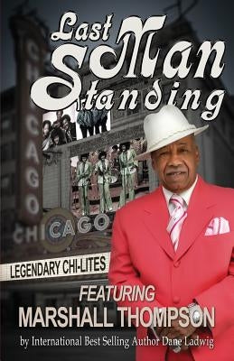 Last Man Standing: The Chi-Lites Featuring Marshall Thompson by Thompson, Marshall
