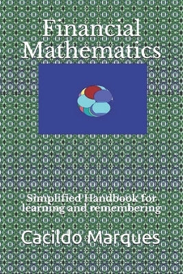 Financial Mathematics: Simplified Handbook for learning and remembering by Marques, Cacildo