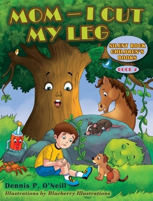 Mom - I Cut My Leg by O'Neill, Dennis P.
