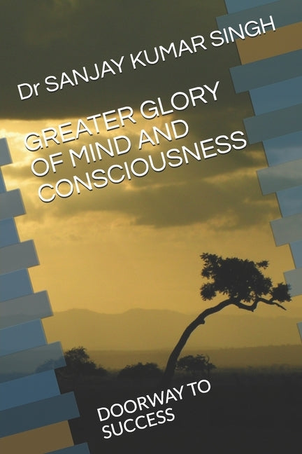 Greater Glory of Mind and Consciousness: Doorway to Success by Kulkarni, Shreyas