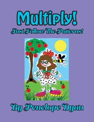 Multiply! Just Follow The Patterns! by Dyan, Penelope