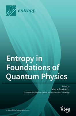 Entropy in Foundations of Quantum Physics by Pawlowski, Marcin