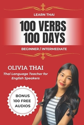 Learn Thai: 100 Verbs 100 Days - Beginner / Intermediate: Learn and Speak Thai with a Thai Teacher (Book and Audio Support) by Tha?, Langue