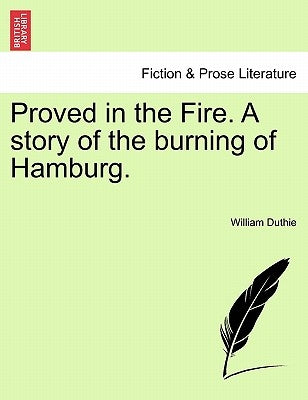 Proved in the Fire. a Story of the Burning of Hamburg. by Duthie, William