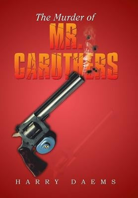 The Murder of Mr. Caruthers by Daems, Harry