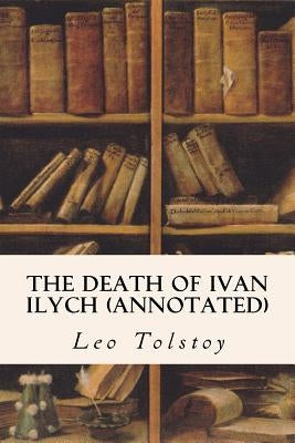 The Death of Ivan Ilych (annotated) by Maude, Louise
