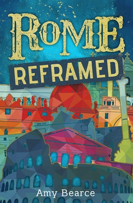 Rome Reframed by Bearce, Amy