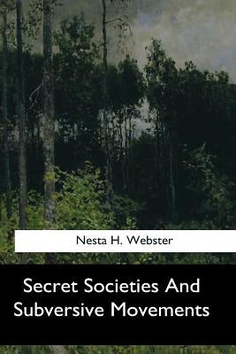 Secret Societies And Subversive Movements by Webster, Nesta H.