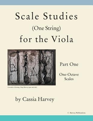 Scale Studies (One String) for the Viola, Part One: One-Octave Scales by Harvey, Cassia