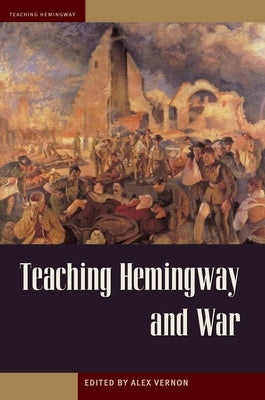 Teaching Hemingway and War by Vernon