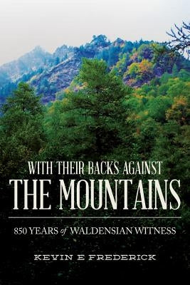 With Their Backs Against the Mountains: 850 Years of Waldensian Witness. by Frederick, Kevin E.