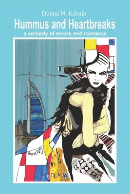 Hummus & Heart Breaks: My Comedic Quest for Love in the Middle East by Kdouh, Donna