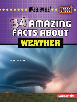 34 Amazing Facts about Weather by Schuh, Mari C.