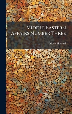 Middle Eastern Affairs Number Three by Hourani, Albert