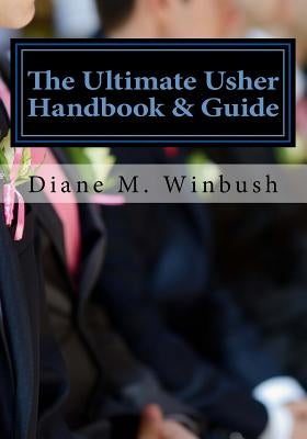 The Ultimate Usher Handbook & Guide: Fundamentals of Serving by Winbush, Diane M.