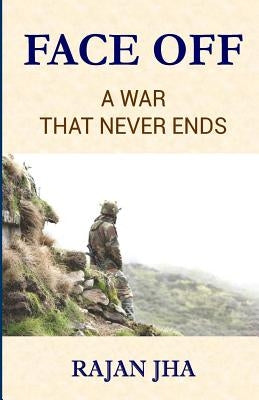 Face Off: A War that Never Ends - Rajan Jha Girje Publisher by Publisher, Girje