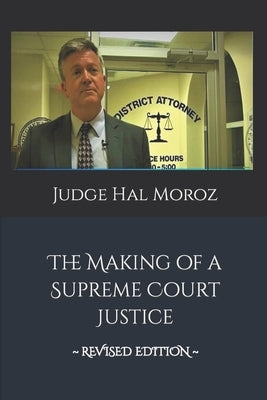 The Making of a Supreme Court Justice: The Reclamation of America's Constitutional System of Checks and Balances by Moroz, Hal