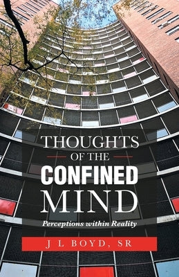 Thoughts of the Confined Mind: Perceptions Within Reality by Boyd, J. L., Sr.