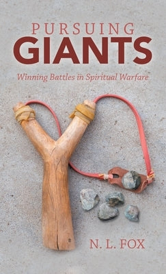 Pursuing Giants: Winning Battles in Spiritual Warfare by Fox, N. L.