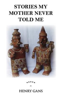 Stories My Mother Never Told Me by Gans, Henry