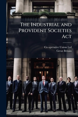 The Industrial and Provident Societies Act: 1893, Pub. by Direction of the Co-Operative Union by Ltd, Co-Operative Union