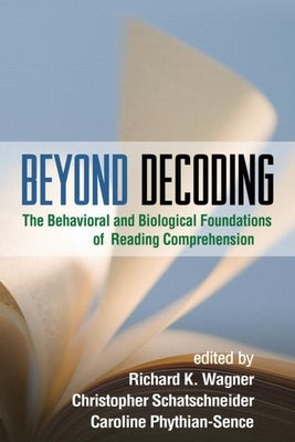 Beyond Decoding: The Behavioral and Biological Foundations of Reading Comprehension by Wagner, Richard K.
