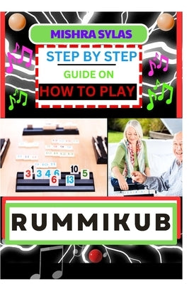 Step by Step Guide on How to Play Rummikub: Mastering The Art Of Playing Rummikub Like A Pro Even As A Beginner by Sylas, Mishra