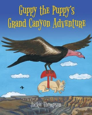Guppy the Puppy's Grand Canyon Adventure by Thompson, Jackie