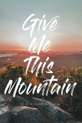 Give Me This Mountain by Baldock, R. Michael
