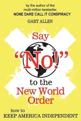Say NO! to the New World Order by Allen, Gary