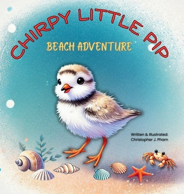 Chirpy Little Pip. Beach Adventure. by Pham, Christopher Joseph