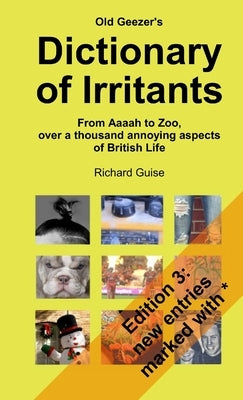 Old Geezer's Dictionary of Irritants. From Aaaah to Zoo, over a thousand annoying aspects of British life by Guise, Richard