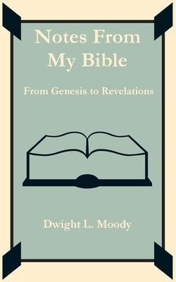 Notes From My Bible by Moody, Dwight L.